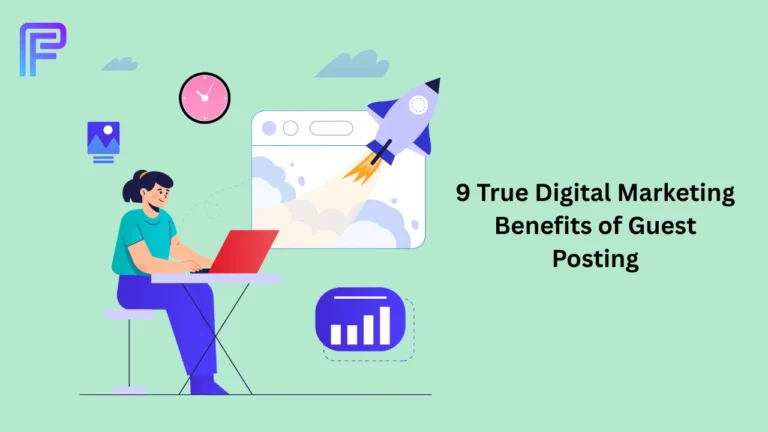 9 True Digital Marketing Benefits of Guest Posting